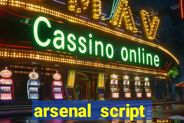 arsenal script pastebin 2022